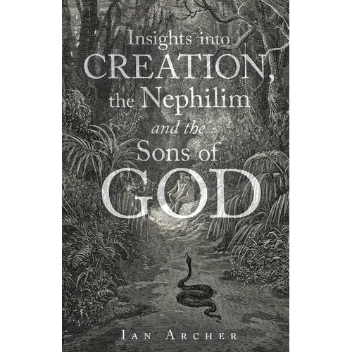 Insights into Creation, the Nephilim and the Sons of God