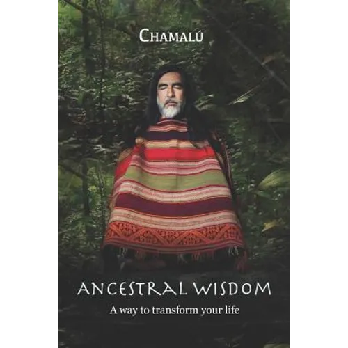 Ancestral Wisdom: A Way To Transform Your Life...