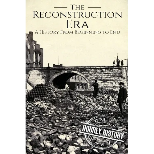 Reconstruction Era: A History from Beginning to End