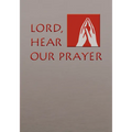 Lord, Hear Our Prayer: Prayer of the Faithful for Sundays, Holy Days, and Ritual Masses