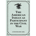 The American Indian as Participant in the Civil War
