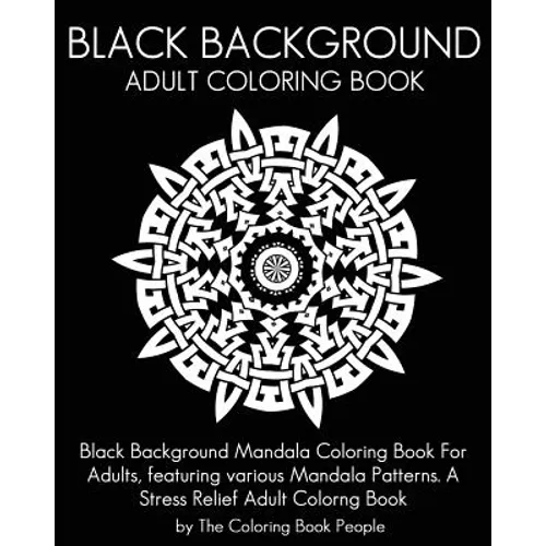 Black Background Adult Coloring Book: Black Background Mandala Coloring Book For Adults, featuring various Mandala Patterns. A Stress Relief Adult Col