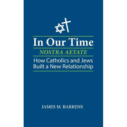 In Our Time (Nostra Aetate): How Catholics and Jews Built a New Relationship
