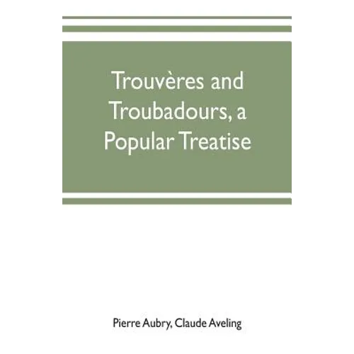 Trouvères and troubadours, a popular treatise