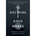 The Doctrine of Good Works: Reclaiming a Neglected Protestant Teaching