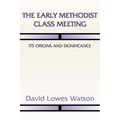 The Early Methodist Class Meeting: Its Origins and Significance