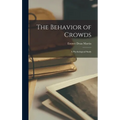 The Behavior of Crowds; a Psychological Study