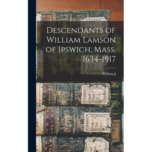 Descendants of William Lamson of Ipswich, Mass. 1634-1917