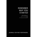 Remember Why You Started: Journal for First Responders