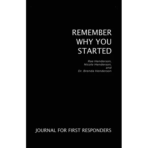 Remember Why You Started: Journal for First Responders
