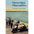 Forever Open, Clear, and Free: The Struggle for Chicago's Lakefront