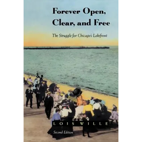 Forever Open, Clear, and Free: The Struggle for Chicago's Lakefront