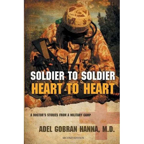 Soldier to Soldier, Heart to Heart: A Doctor's Stories from a Military Camp