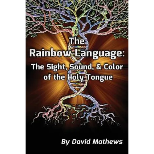 The Rainbow Language: The Sight, Sound & Color of the Holy Tongue