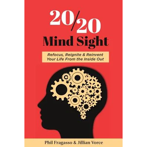 20/20 Mind Sight: Refocus, Reignite & Reinvent Your Life From the Inside Out