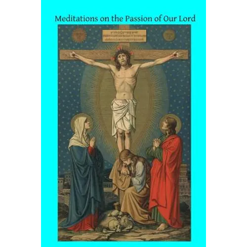 Meditations on the Passion of Our Lord