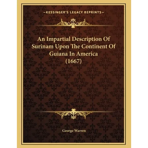An Impartial Description Of Surinam Upon The Continent Of Guiana In America (1667)