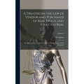 A Treatise on the law of Vendor and Purchaser of Real Estate and Chattels Real: Intended for the use of Conveyancers of Either Branch of the Professio