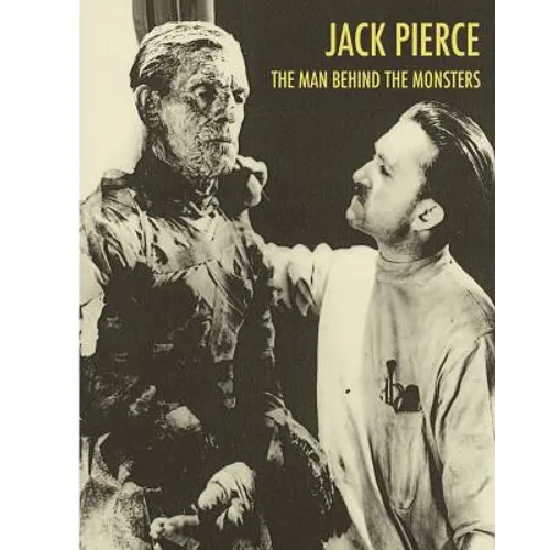 Jack Pierce: The Man Behind The Monsters