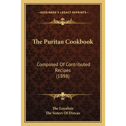 The Puritan Cookbook: Composed Of Contributed Recipes (1898)