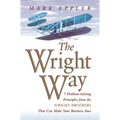 The Wright Way: 7 Problem-Solving Principles from the Wright Brothers That Can Make Your Business Soar