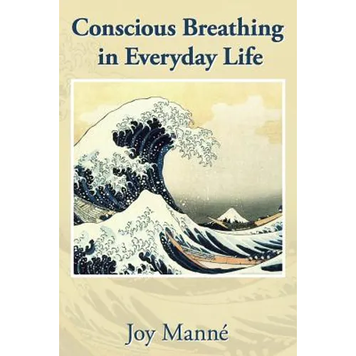 Conscious Breathing in Everyday Life: Know Your Breath: Know Yourself