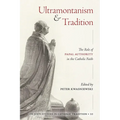 Ultramontanism and Tradition: The Role of Papal Authority in the Catholic Faith