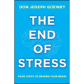 The End of Stress: Four Steps to Rewire Your Brain