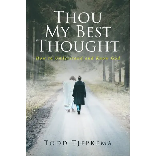 Thou My Best Thought: How to Understand and Know God