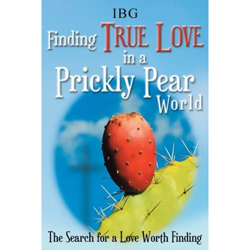 Finding True Love in a Prickly Pear World: The Search for a Love Worth Finding