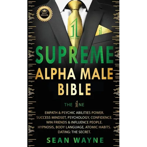 SUPREME ALPHA MALE BIBLE The 1ne: Empath & Psychic Abilities Power. Success Mindset, Psychology, Confidence. Win Friends & Influence People. Hypnosis,