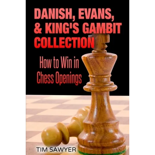 Danish, Evans, & King's Gambit Collection: How to Win in Chess Openings