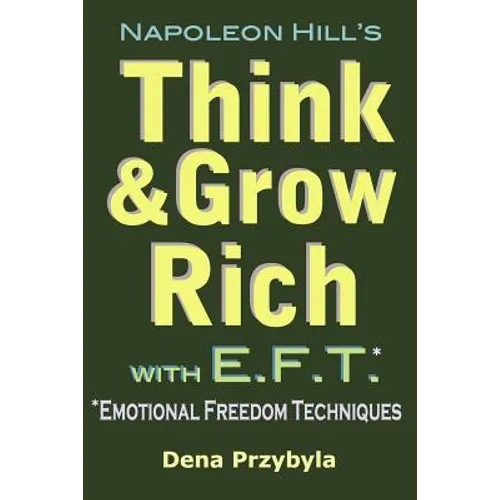 Think and Grow Rich with EFT (Emotional Freedom Techniques)