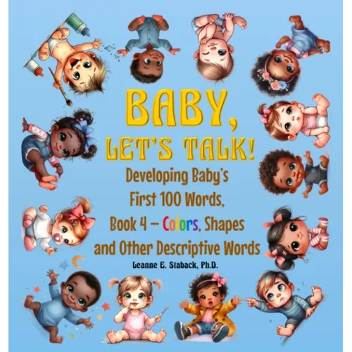 Baby, Let's Talk! Developing Baby's First 100 Words, Book 4: Book 4 - Colors, Shapes, and Other Descriptive Words