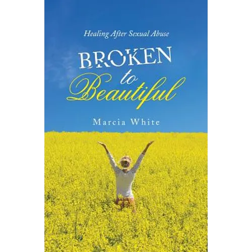 Broken to Beautiful: Healing After Sexual Abuse