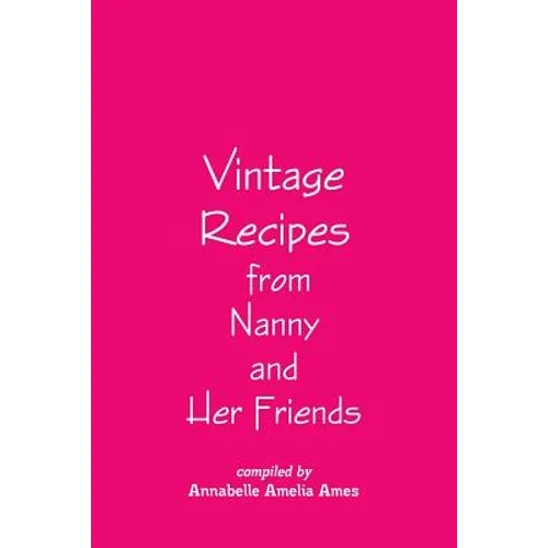 Vintage Recipes from Nanny and Her Friends