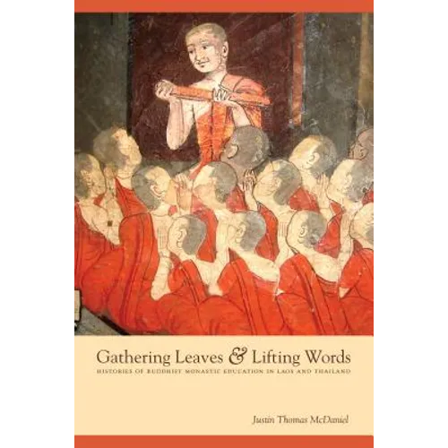 Gathering Leaves & Lifting Words: Histories of Buddhist Monastic Education in Laos and Thailand