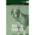 The Boston Terrier - A Complete Anthology of the Dog -