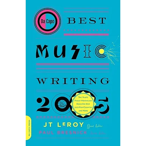 Da Capo Best Music Writing 2005: The Year's Finest Writing on Rock, Hip-Hop, Jazz, Pop, Country, & More