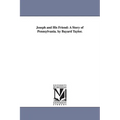 Joseph and His Friend: A Story of Pennsylvania. by Bayard Taylor.