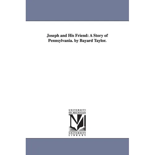 Joseph and His Friend: A Story of Pennsylvania. by Bayard Taylor.