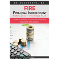 FIRE - Financial indipendant Retire early - The Magic Plan: How to create a complete passive income strategy)