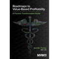 Roadmaps to Value-Based Profitability: A Practice Transformation Guide