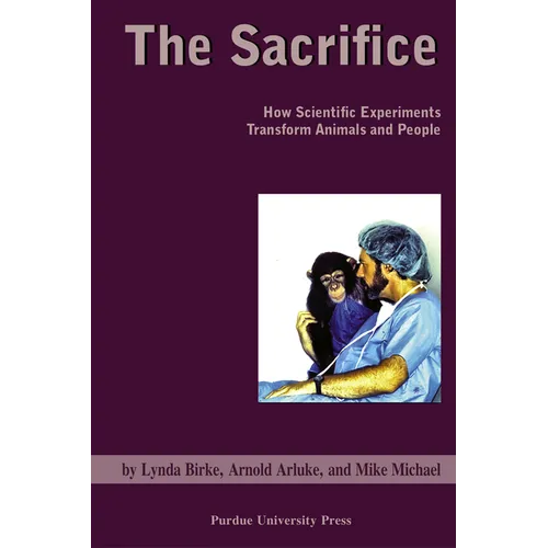 Sacrifice: How Scientific Experiments Transform Animals and People