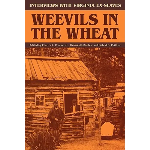 Weevils in the Wheat: Interviews with Virginia Ex-Slaves