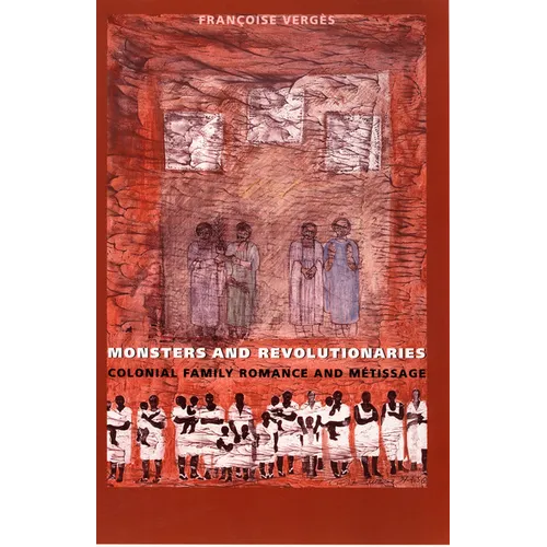 Monsters and Revolutionaries: Colonial Family Romance and Metissage