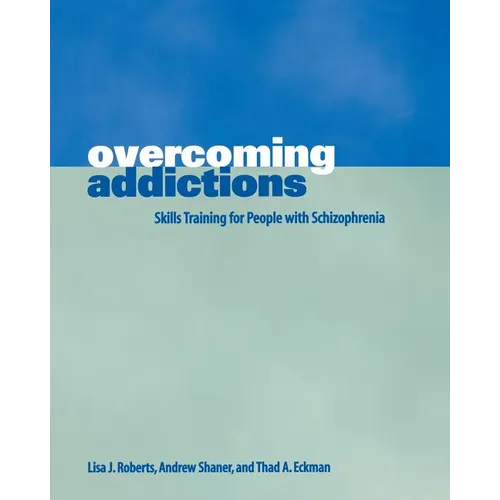 Overcoming Addictions: Skills Training for People with Schizophrenia