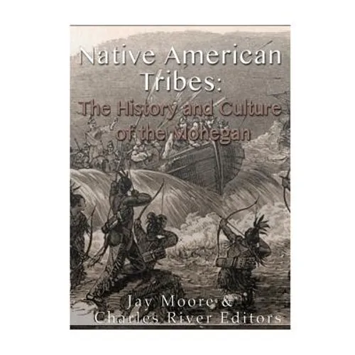 Native American Tribes: The History and Culture of the Mohegans