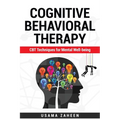 Cognitive Behavioral Therapy: CBT Techniques for Mental Well-being