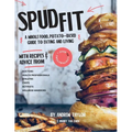 Spud Fit: A whole food, potato-based guide to eating and living.